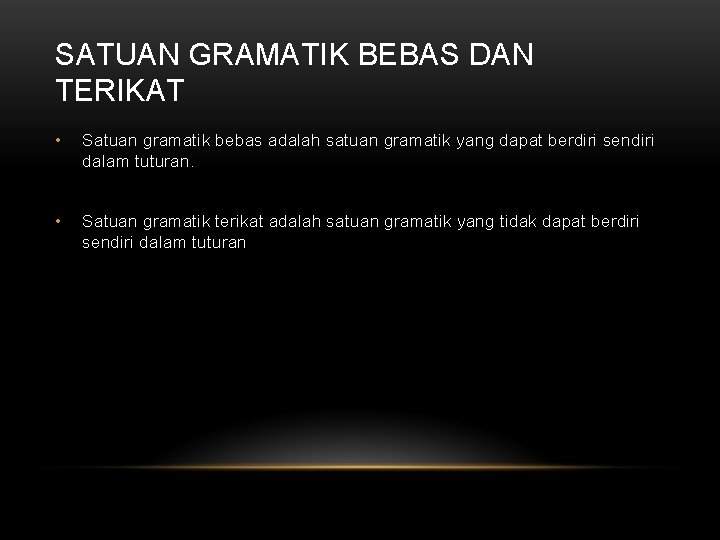 SATUAN GRAMATIK BEBAS DAN TERIKAT • Satuan gramatik bebas adalah satuan gramatik yang dapat