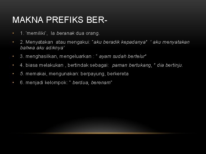 MAKNA PREFIKS BER • 1. ‘memiliki’, Ia beranak dua orang. • 2. Menyatakan atau