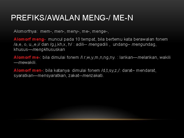 PREFIKS/AWALAN MENG-/ ME-N Alomorfnya: mem-, meny-, menge-, Alomorf meng- muncul pada 10 tempat, bila