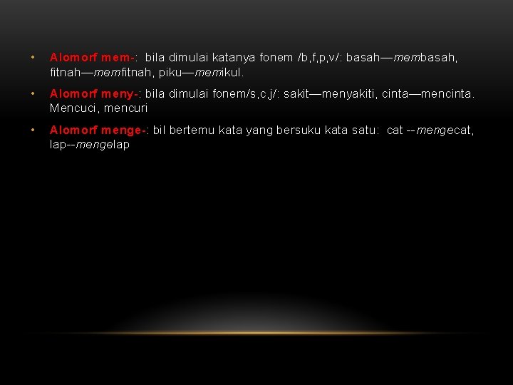  • Alomorf mem-: bila dimulai katanya fonem /b, f, p, v/: basah—membasah, fitnah—memfitnah,