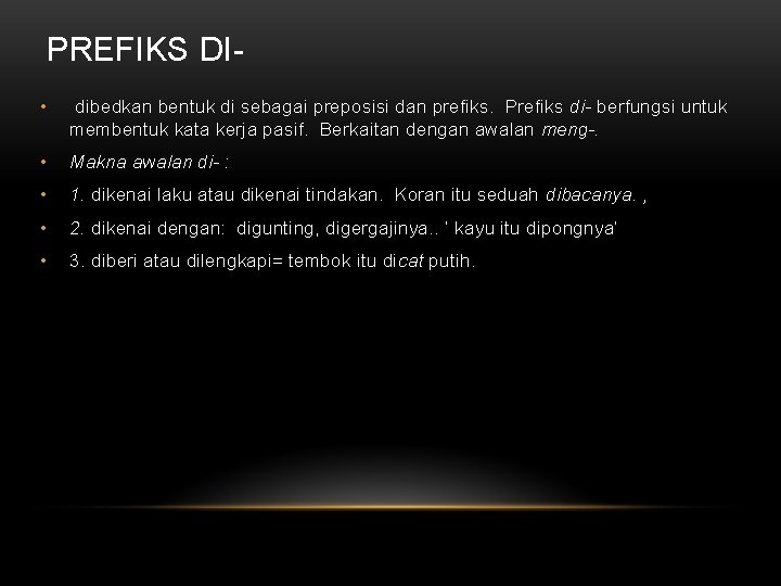 PREFIKS DI • dibedkan bentuk di sebagai preposisi dan prefiks. Prefiks di- berfungsi untuk