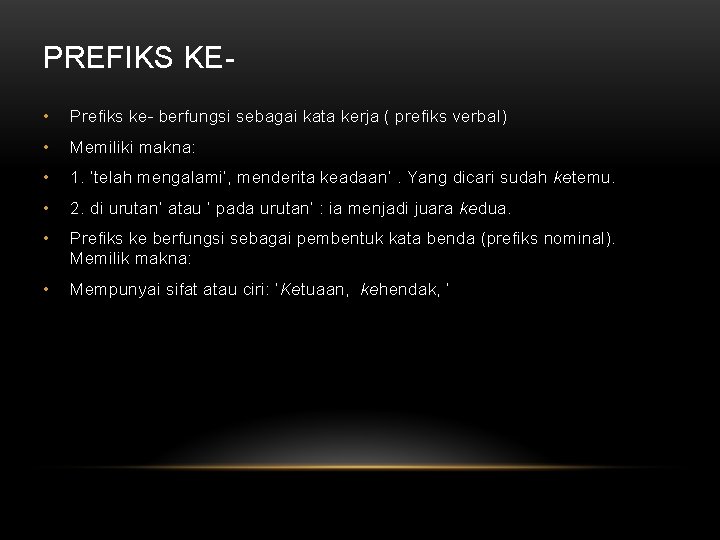 PREFIKS KE • Prefiks ke- berfungsi sebagai kata kerja ( prefiks verbal) • Memiliki
