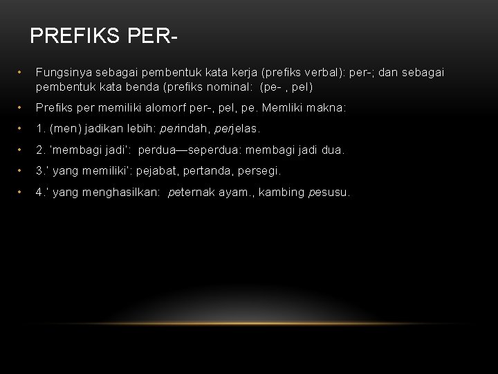 PREFIKS PER • Fungsinya sebagai pembentuk kata kerja (prefiks verbal): per-; dan sebagai pembentuk