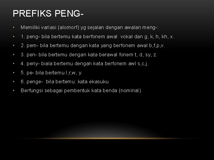 PREFIKS PENG • Memiliki variasi (alomorf) yg sejalan dengan awalan meng-: • 1. peng-