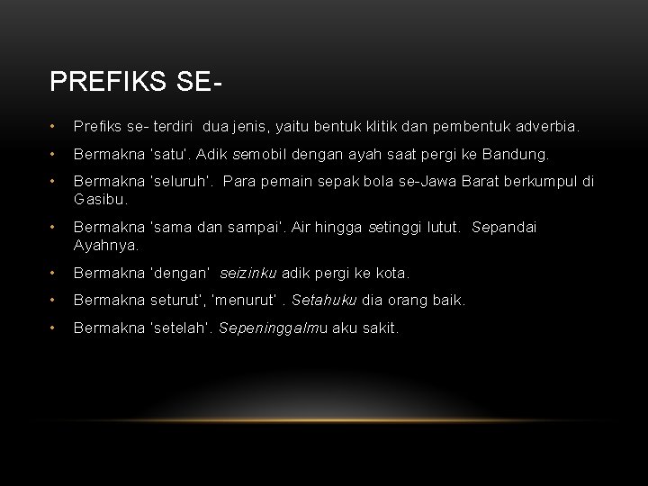 PREFIKS SE • Prefiks se- terdiri dua jenis, yaitu bentuk klitik dan pembentuk adverbia.