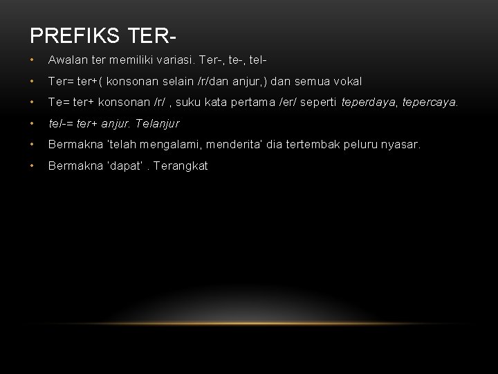 PREFIKS TER • Awalan ter memiliki variasi. Ter-, tel- • Ter= ter+( konsonan selain