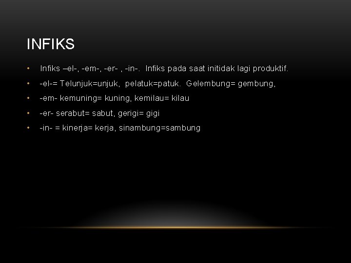 INFIKS • Infiks –el-, -em-, -er- , -in-. Infiks pada saat initidak lagi produktif.