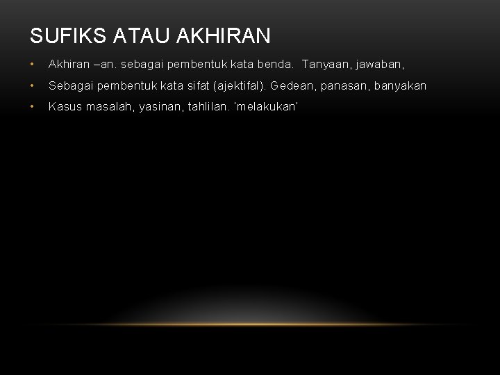 SUFIKS ATAU AKHIRAN • Akhiran –an. sebagai pembentuk kata benda. Tanyaan, jawaban, • Sebagai