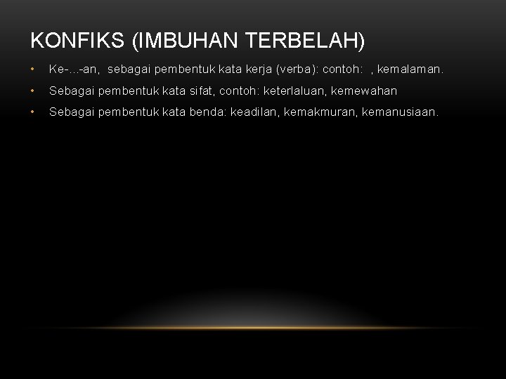 KONFIKS (IMBUHAN TERBELAH) • Ke-. . . -an, sebagai pembentuk kata kerja (verba): contoh: