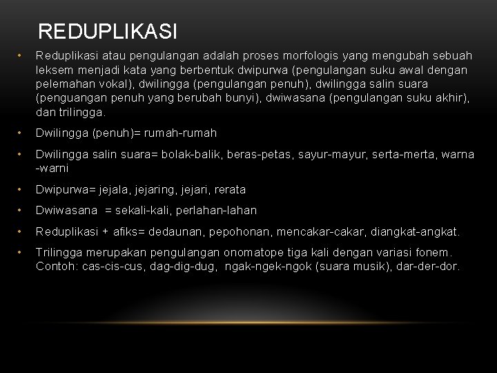 REDUPLIKASI • Reduplikasi atau pengulangan adalah proses morfologis yang mengubah sebuah leksem menjadi kata