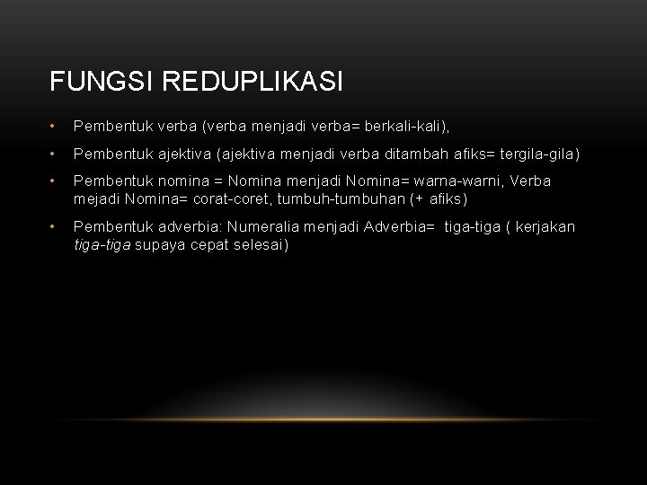 FUNGSI REDUPLIKASI • Pembentuk verba (verba menjadi verba= berkali-kali), • Pembentuk ajektiva (ajektiva menjadi