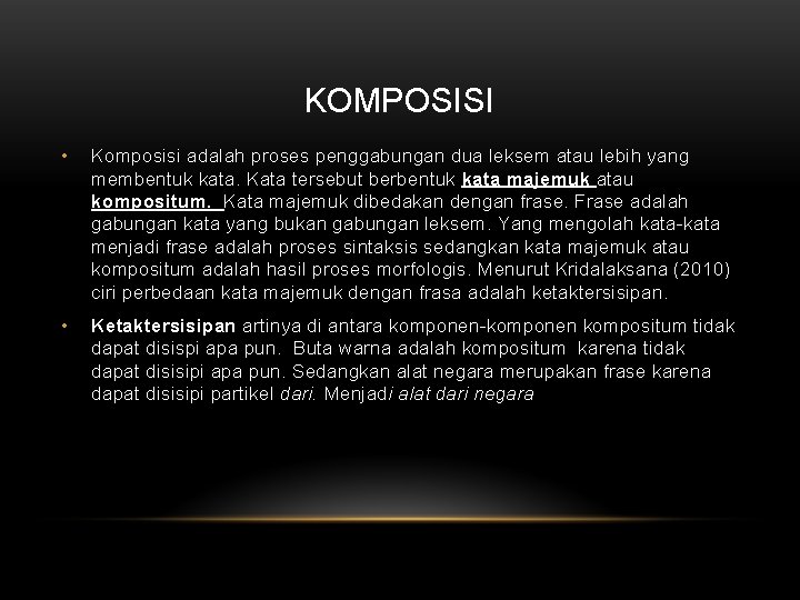 KOMPOSISI • Komposisi adalah proses penggabungan dua leksem atau lebih yang membentuk kata. Kata