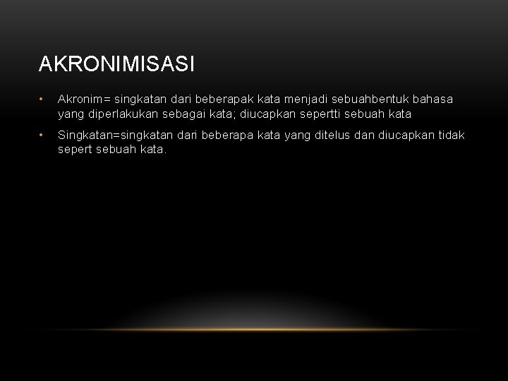 AKRONIMISASI • Akronim= singkatan dari beberapak kata menjadi sebuahbentuk bahasa yang diperlakukan sebagai kata;