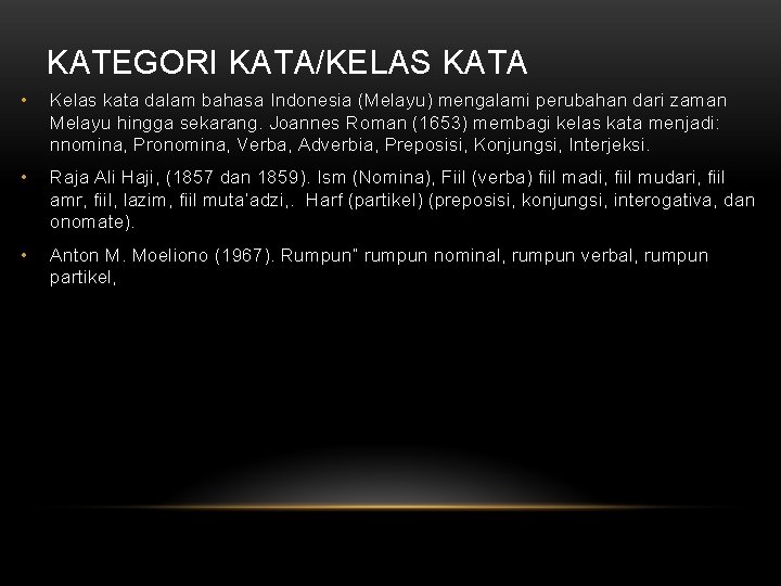 KATEGORI KATA/KELAS KATA • Kelas kata dalam bahasa Indonesia (Melayu) mengalami perubahan dari zaman