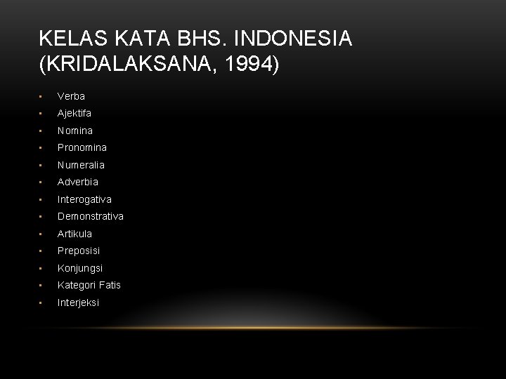 KELAS KATA BHS. INDONESIA (KRIDALAKSANA, 1994) • Verba • Ajektifa • Nomina • Pronomina