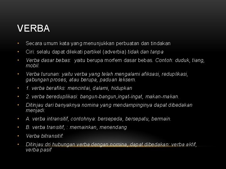 VERBA • Secara umum kata yang menunjukkan perbuatan dan tindakan • Ciri: selalu dapat