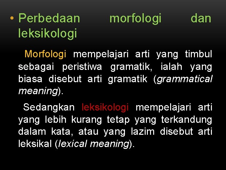  • Perbedaan leksikologi morfologi dan Morfologi mempelajari arti yang timbul sebagai peristiwa gramatik,