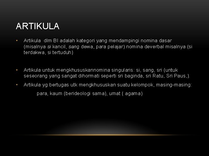 ARTIKULA • Artikula dlm BI adalah kategori yang mendampingi nomina dasar (misalnya si kancil,