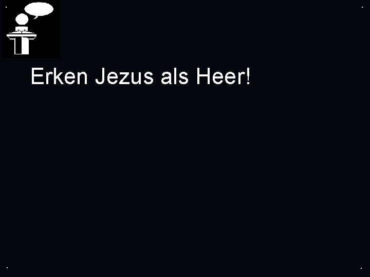 . . Erken Jezus als Heer! . . 