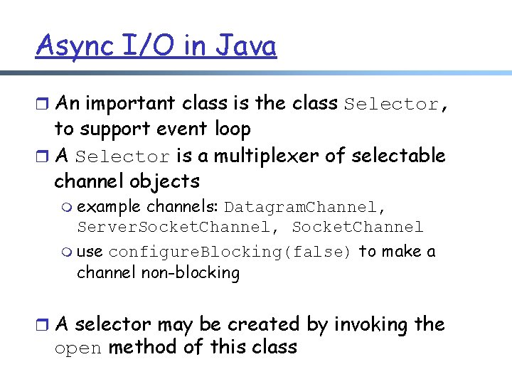 Async I/O in Java r An important class is the class Selector, to support