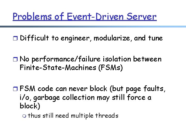Problems of Event-Driven Server r Difficult to engineer, modularize, and tune r No performance/failure