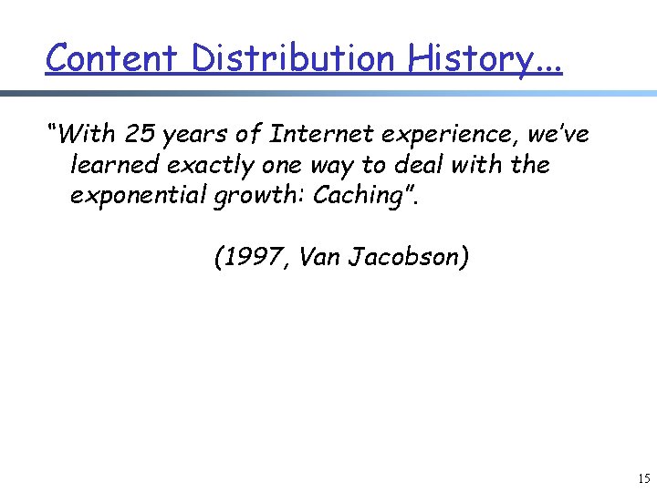 Content Distribution History. . . “With 25 years of Internet experience, we’ve learned exactly