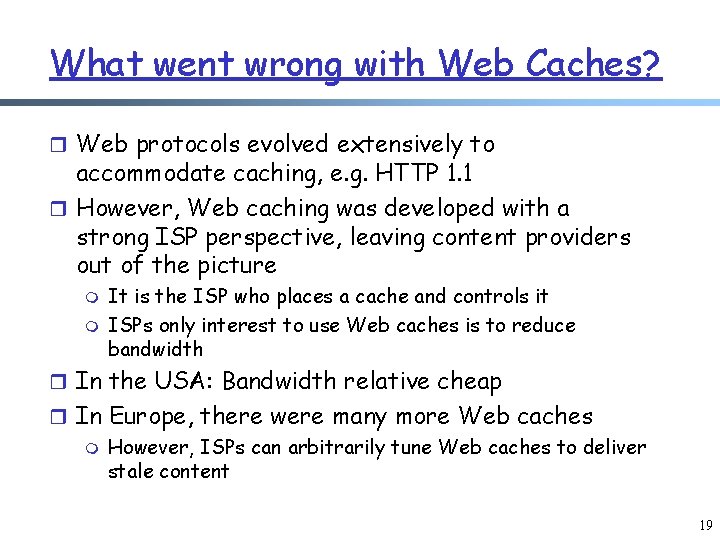 What went wrong with Web Caches? r Web protocols evolved extensively to accommodate caching,