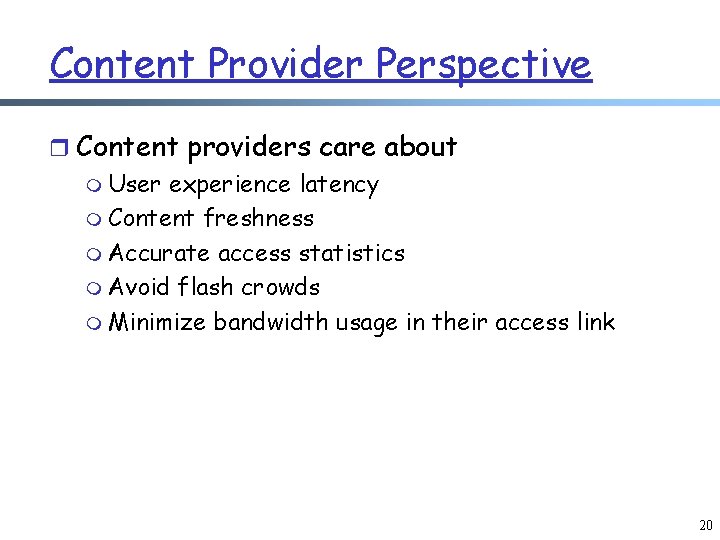 Content Provider Perspective r Content providers care about m User experience latency m Content