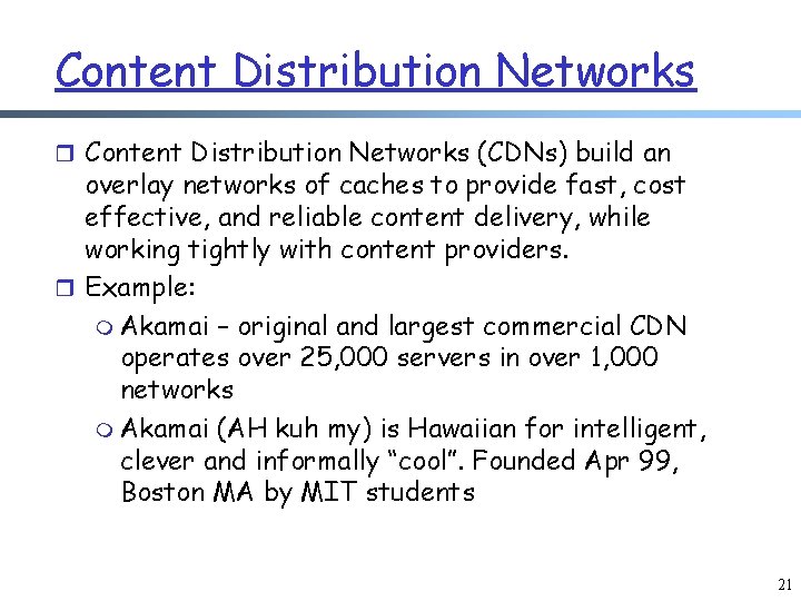 Content Distribution Networks r Content Distribution Networks (CDNs) build an overlay networks of caches