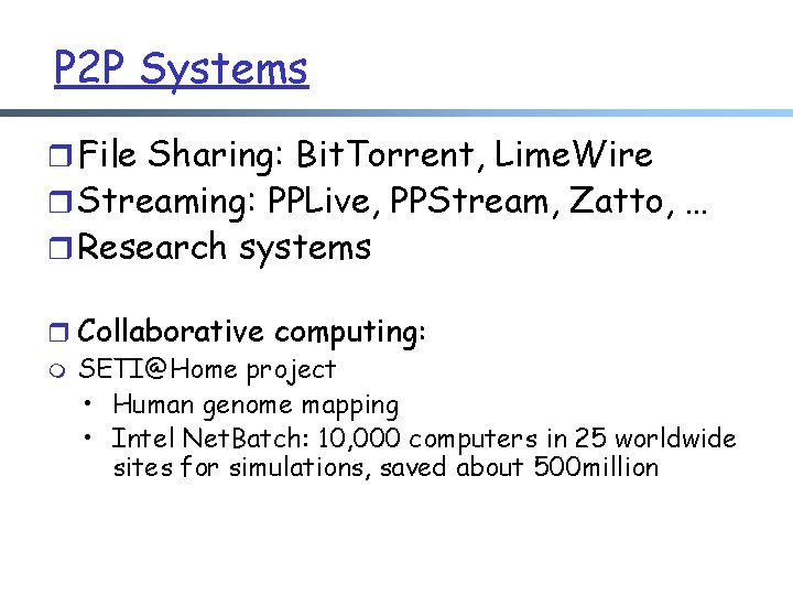 P 2 P Systems r File Sharing: Bit. Torrent, Lime. Wire r Streaming: PPLive,