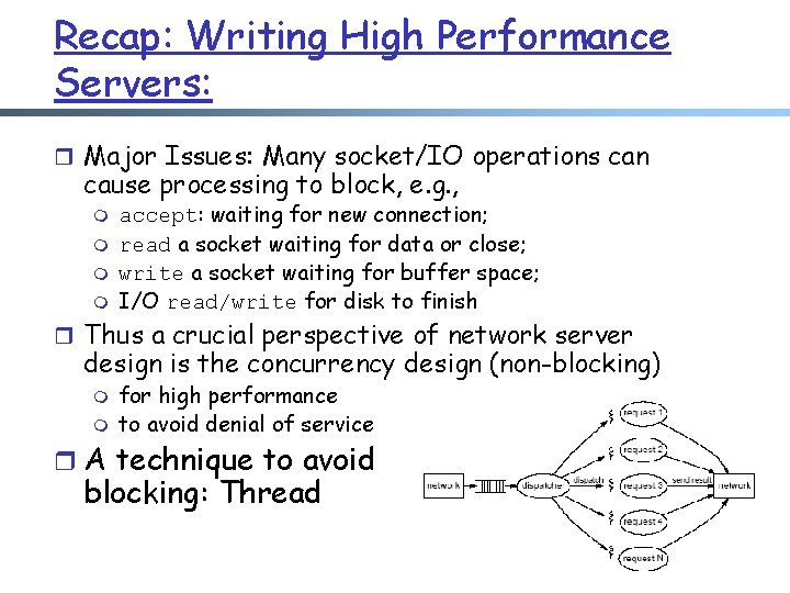 Recap: Writing High Performance Servers: r Major Issues: Many socket/IO operations can cause processing