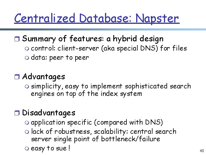 Centralized Database: Napster r Summary of features: a hybrid design m control: client-server (aka