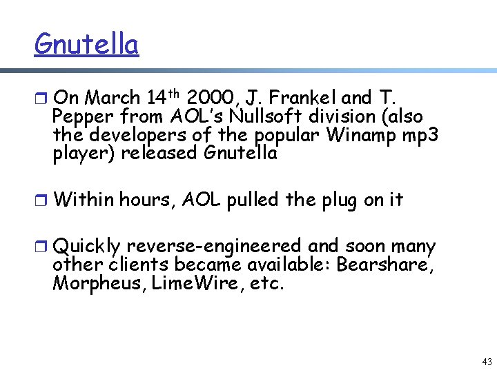 Gnutella r On March 14 th 2000, J. Frankel and T. Pepper from AOL’s