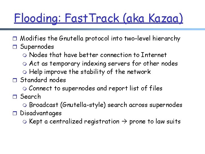 Flooding: Fast. Track (aka Kazaa) r Modifies the Gnutella protocol into two-level hierarchy r
