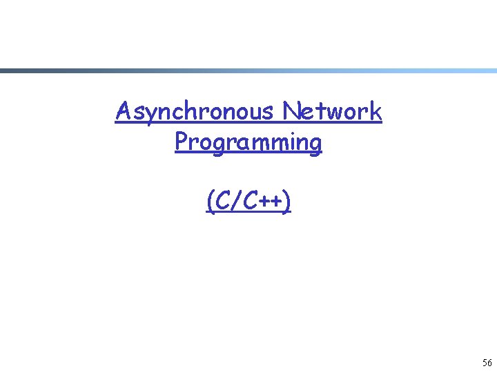 Asynchronous Network Programming (C/C++) 56 