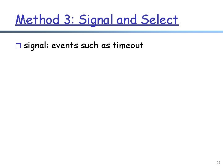 Method 3: Signal and Select r signal: events such as timeout 61 