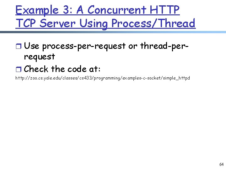 Example 3: A Concurrent HTTP TCP Server Using Process/Thread r Use process-per-request or thread-per-