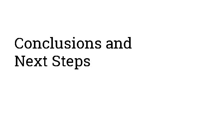 Conclusions and Next Steps 