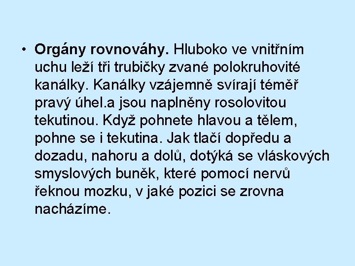  • Orgány rovnováhy. Hluboko ve vnitřním uchu leží tři trubičky zvané polokruhovité kanálky.