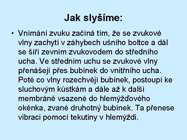 Jak slyšíme: slyšíme • Vnímání zvuku začíná tím, že se zvukové vlny zachytí v