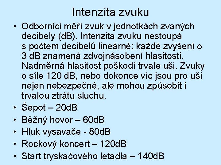 Intenzita zvuku • Odborníci měří zvuk v jednotkách zvaných decibely (d. B). Intenzita zvuku