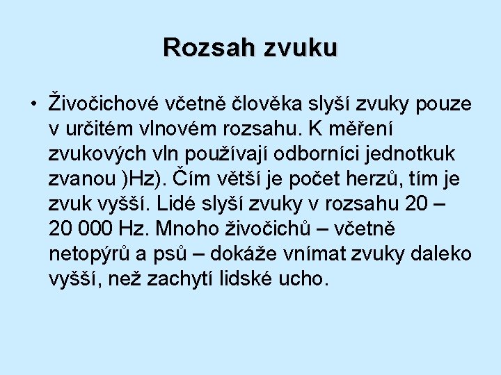 Rozsah zvuku • Živočichové včetně člověka slyší zvuky pouze v určitém vlnovém rozsahu. K