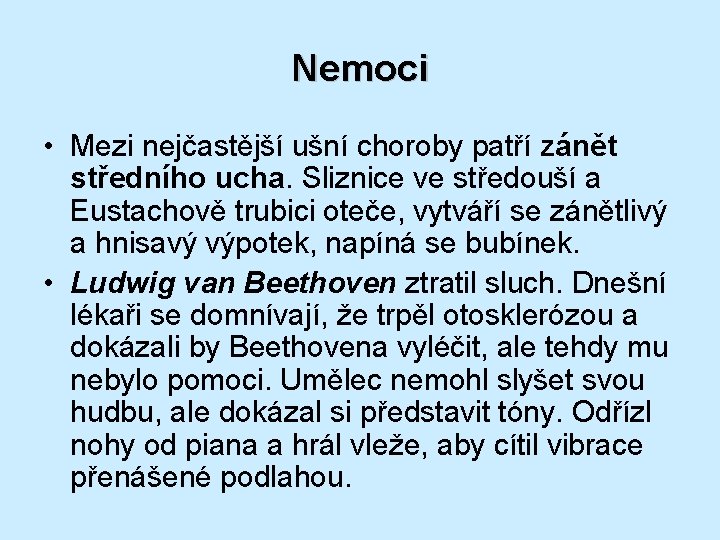 Nemoci • Mezi nejčastější ušní choroby patří zánět středního ucha. Sliznice ve středouší a