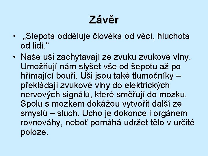 Závěr • „Slepota odděluje člověka od věcí, hluchota od lidí. “ • Naše uši