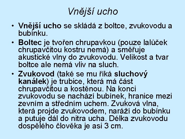 Vnější ucho • Vnější ucho se skládá z boltce, zvukovodu a bubínku. • Boltec