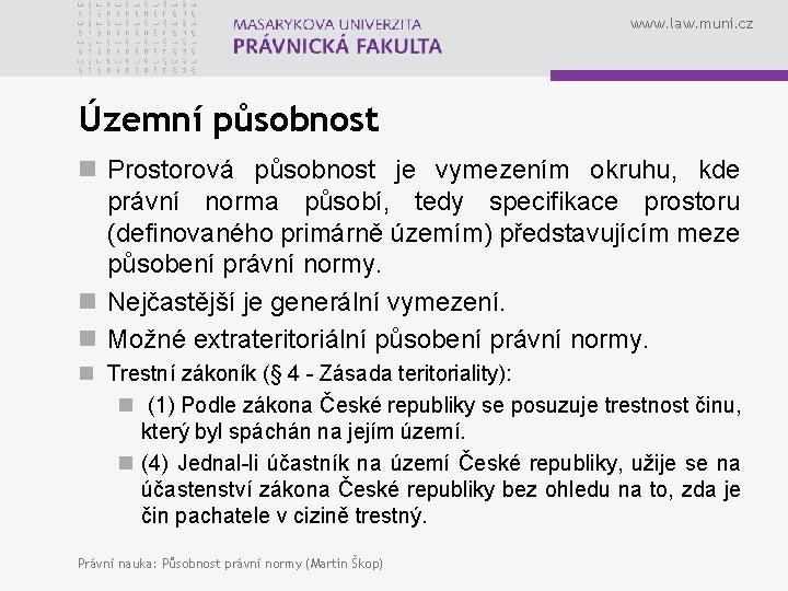 www. law. muni. cz Územní působnost n Prostorová působnost je vymezením okruhu, kde právní www. law. muni. cz Územní působnost n Prostorová působnost je vymezením okruhu, kde právní
