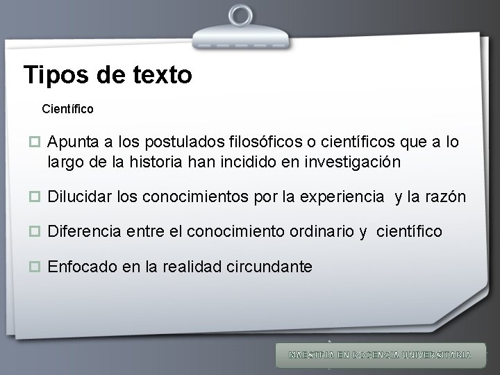 Tipos de texto Científico p Apunta a los postulados filosóficos o científicos que a