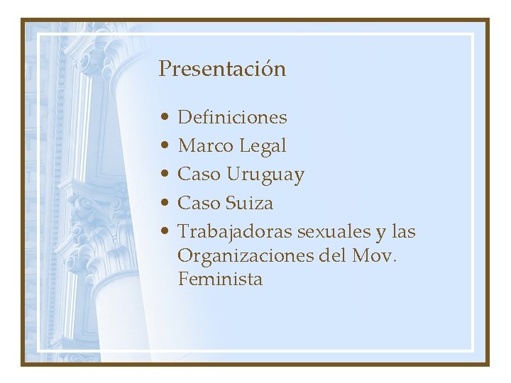 Presentación • • • Definiciones Marco Legal Caso Uruguay Caso Suiza Trabajadoras sexuales y