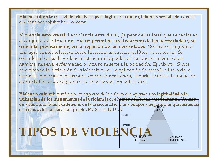 Violencia directa: es la violencia física, psicológica, económica, laboral y sexual, etc; aquella que
