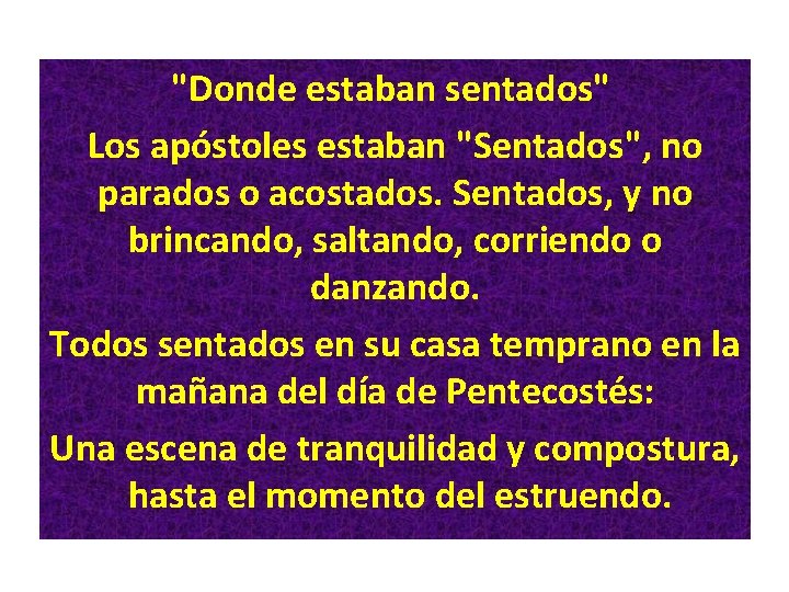 "Donde estaban sentados" Los apóstoles estaban "Sentados", no parados o acostados. Sentados, y no "Donde estaban sentados" Los apóstoles estaban "Sentados", no parados o acostados. Sentados, y no